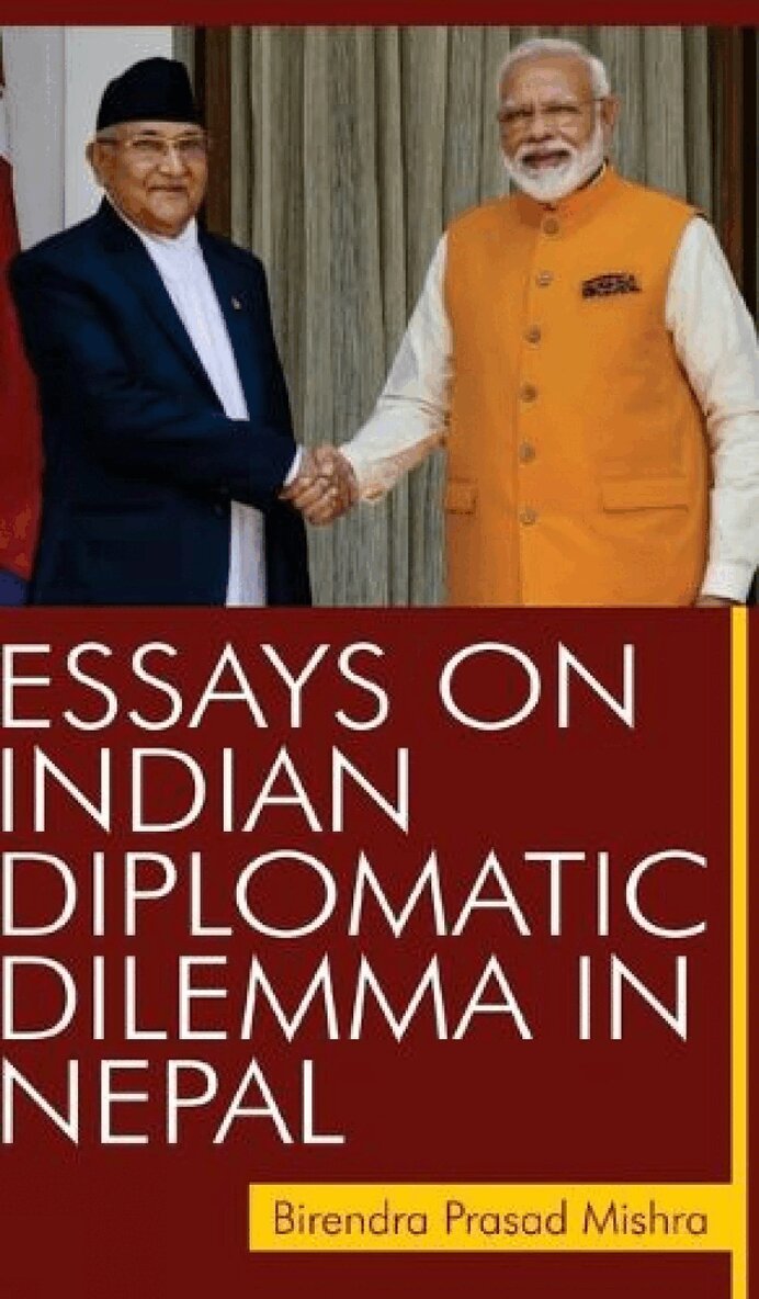 Birendra P. Mishra - Essays on Indian Diplomatic Dilemma in Nepal, Inbunden