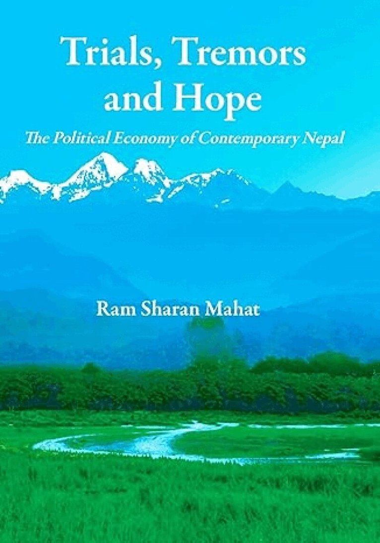 Ram Sharan Mahat - Trials Tremors and Hope Political Economy of Contemporary Nepal, Häftad