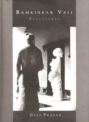 Devi Prasad - Ramkinkar Vaij – Sculptures, Inbunden