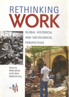 Rana P. Behal, Alice Mah, Babacar Fall, Rana Behal, Alice Mah - Rethinking Work – Global Historical and Sociological Perspectives, Inbunden. Tillgänglighet: Tillfälligt slut