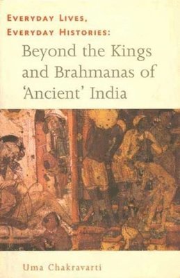 Uma Chakravarti - Everyday Lives, Everyday Histories – Beyond the Kings and Brahmanas of `Ancient` India, Häftad. Tillgänglighet: Tillfälligt slut
