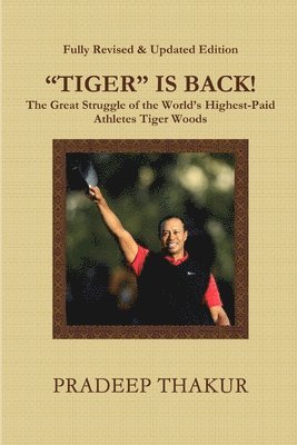 Pradeep Thakur - "TIGER" IS BACK! The Great Struggle of Tiger Woods (Revised & Enlarged Edition), Häftad