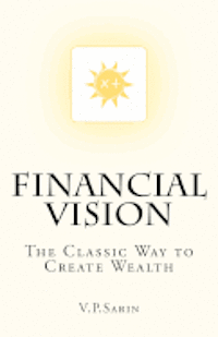 V. P. Sarin - Financial Vision: The Classic Way to Create Wealth, Häftad