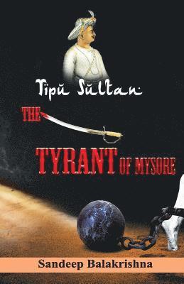 Sandeep Balakrishna - Tipu Sultan The Tyrant of Mysore, Häftad