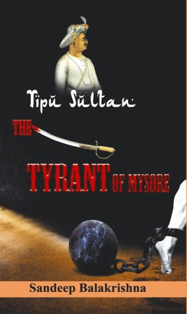 Sandeep Balakrishna - Tipu Sultan- The Tyrant of Mysore, E-bok