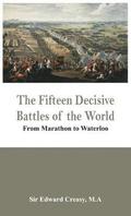Fifteen Decisive Battles of the World - from Marathon to Waterloo