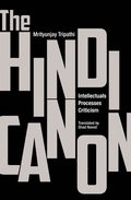 The Hindi Canon - Intellectuals, Processes, Criticism