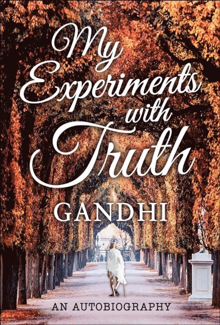 Mahatma Gandhi - My Experiments with Truth, E-bok