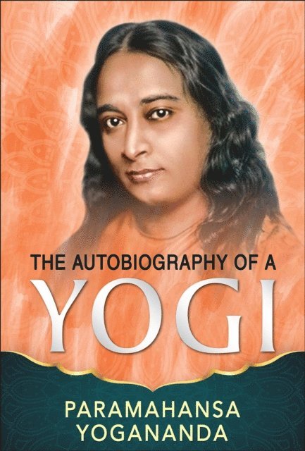 Paramahansa Yogananda - Autobiography of a Yogi, E-bok