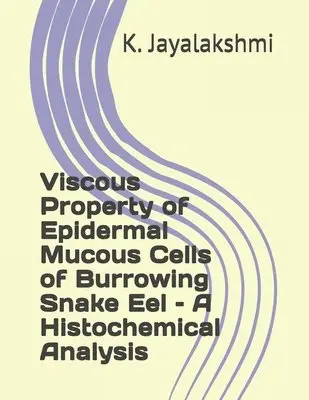 K Jayalakshmi - Viscous Property of Epidermal Mucous Cells of Burrowing Snake Eel - A Histochemical Analysis, Häftad. Tillgänglighet: Lägg i varukorg