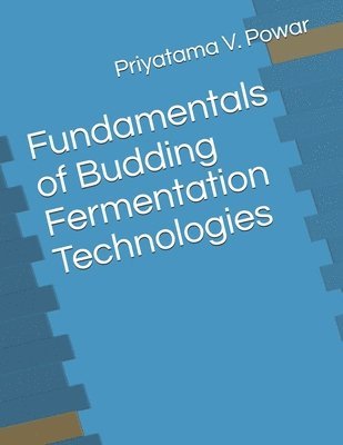 Priyatama V Powar - Fundamentals of Budding Fermentation Technologies, Häftad