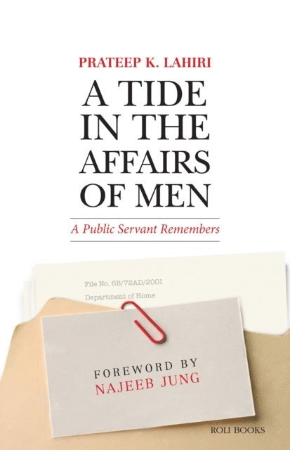 Prateep K. Lahiri - Tide in the Affairs of Men: A Public Servant Remembers, E-bok