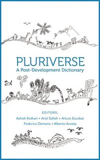 Pluriverse - A Post-Development Dictionary