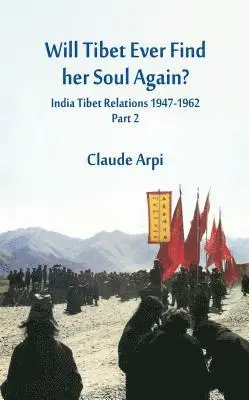 Claude Arpi - Will Tibet Ever Find Her Soul Again?: India Tibet Relations 1947-1962 - Part 2, Inbunden. Tillgänglighet: Lägg i varukorg