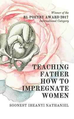 Soonest Iheanyi Nathaniel - Teaching Father How to Impregnate Women, Häftad