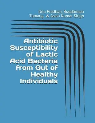 Buddhiman Tamang, Asish Kumar Singh, Nilu Pradhan - Antibiotic Susceptibility of Lactic Acid Bacteria from Gut of Healthy Individuals, Häftad. Tillgänglighet: Lägg i varukorg