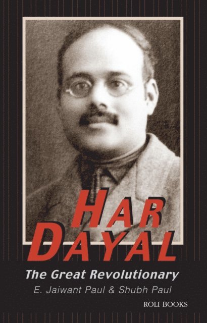 Shubh Paul, E. Jaiwant Paul - Har Dayal: The Great Revolutionary, E-bok