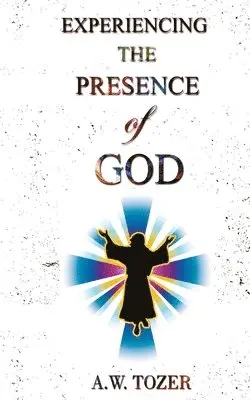 A. W. Tozer - Experiencing the Presence of God, Häftad. Tillgänglighet: Lägg i varukorg