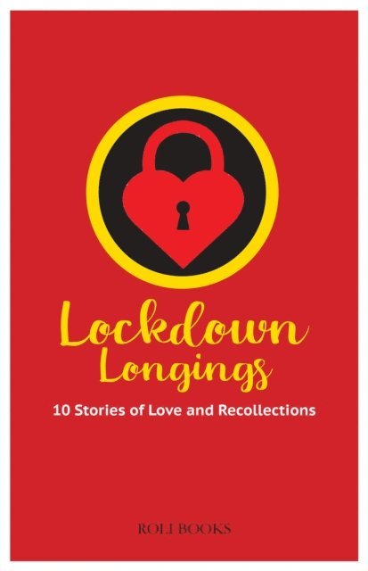 Ajay Patri, Purva Grover, Amit Singh, Pragya Bhagat, Rajni Mishra, Kanishq Banka, Malini Gupta, Lawrence Houldsworth, Gargi Mehra, Sucharita Dutta-Asane - Lockdown Longings: 10 Stories of Love and Recollections, E-bok