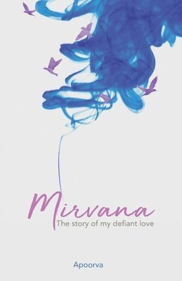 Author Apoorva - Mirvana - The Story of my defiant love, Häftad