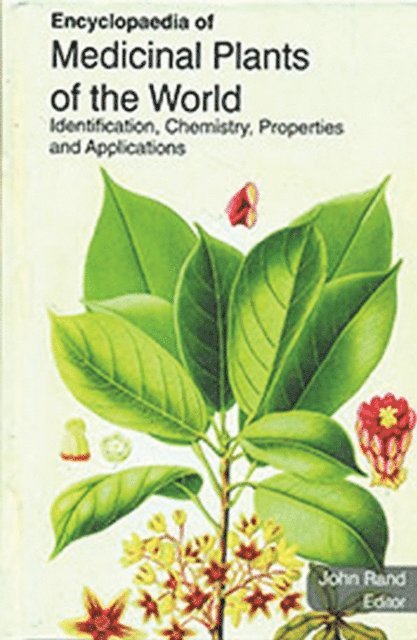 John Rand - Encyclopaedia of Medicinal Plants of the World Identification, Chemistry, Properties and Applications (Medicinal Plants Of Europe), E-bok