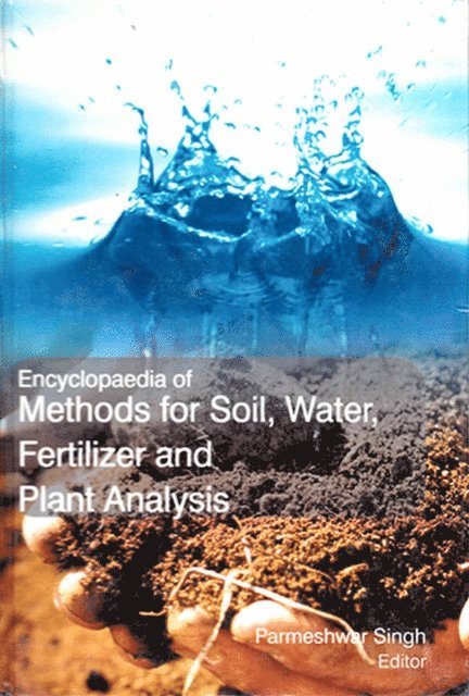 Parmeshwar Singh - Encyclopaedia of Methods for Soil, Water, Fertilizer and Plants Analysis (Fertilizer and Irrigation Analysis for Crop Production), E-bok