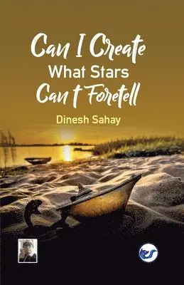 Dinesh Sahay - Can I Create what Stars Can't Foretell?, Häftad. Tillgänglighet: Lägg i varukorg