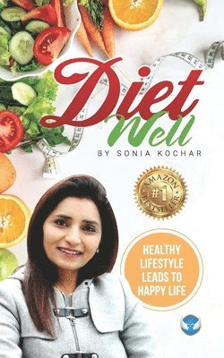 Sonia Kochar - Diet Well: Healthy Lifestyle Leads To Happy Life, Häftad