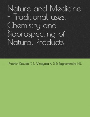 K S Vinayaka, H L Raghavendra, T R Prashith Kekuda - Nature and Medicine - Traditional uses, Chemistry and Bioprospecting of Natural Products, Häftad