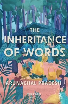 Mamang Dai, Mamang Dai - Inheritance of Words – Writings from Arunachal Pradesh, Inbunden. Tillgänglighet: Tillfälligt slut