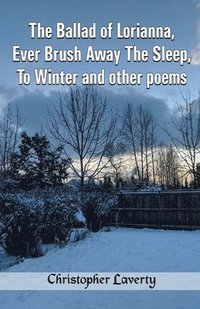 The Ballad of Lorianna, Ever Brush Away The Sleep, To Winter and other poems
