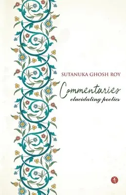Sutanuka Ghosh Roy - Commentaries: Elucidating Poetics, Häftad. Tillgänglighet: Lägg i varukorg