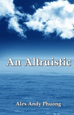 Alex Andy Phuong - An Altruistic, Häftad