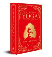 The Complete Book of Yoga: KARMA YOGA ; BHAKTI YOGA ; RAJA YOGA ; JNANA YOGA