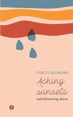Shruti Goswami - Aching Sunsets and Shimmering Dawns, Häftad. Tillgänglighet: Lägg i varukorg