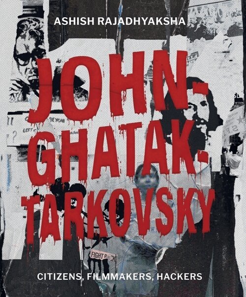 Ashish Rajadhyaksha - John–Ghatak–Tarkovsky – Hacking Expanded Cinema, Inbunden