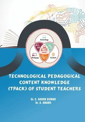 Ashok Kumar C, Anand a - Technological Pedagogical Content Knowledge (Tpack) of Student Teachers, Häftad. Tillgänglighet: Lägg i varukorg