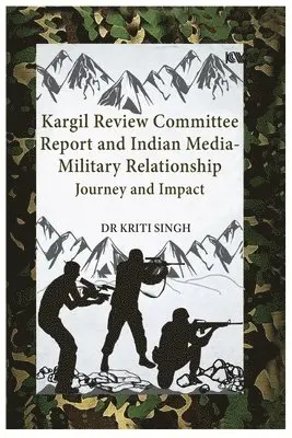 Kriti Singh - Kargil Review Committee Report and Indian Media-Military Relationship, Häftad. Tillgänglighet: Lägg i varukorg