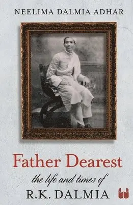 Neelima Dalmia Adhar - Father Dearest: The life and times of R. K. Dalmia, Häftad. Tillgänglighet: Lägg i varukorg