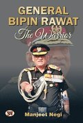GENERAL BIPIN RAWAT-The Warrior