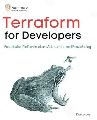 Kimiko Lee - Terraform for Developers: Essentials of Infrastructure Automation and Provisioning, Häftad. Tillgänglighet: Lägg i varukorg