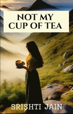Srishti Jain - Not my cup of tea, Häftad. Tillgänglighet: Lägg i varukorg