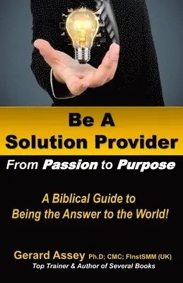 Gerard Assey - Be A Solution Provider: From Passion to Purpose-A Biblical Guide to Being the Answer to the World!, Häftad. Tillgänglighet: Lägg i varukorg