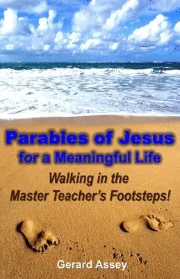 Gerard Assey - Parables of Jesus for a Meaningful Life: Walking in the Master Teacher’s Footsteps!, Häftad. Tillgänglighet: Lägg i varukorg