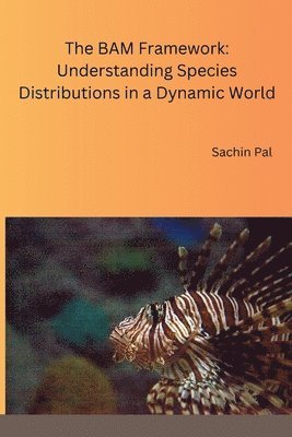 Sachin Pal - BAM Framework: Understanding Species Distributions in a Dynamic World, Häftad