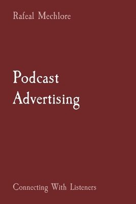 Rafeal Mechlore - Podcast Advertising Connecting With Listeners, Häftad
