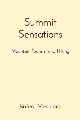 Rafeal Mechlore - Summit Sensations: Mountain Tourism and Hiking, Häftad