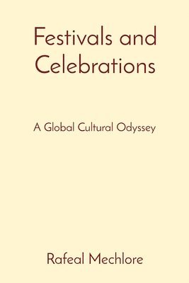 Rafeal Mechlore - Festivals and Celebrations: A Global Cultural Odyssey, Häftad