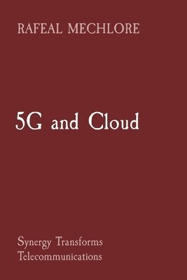 Rafeal Mechlore - 5G and Cloud Synergy Transforms Telecommunications, Häftad