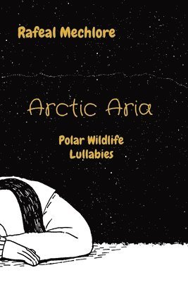 Rafeal Mechlore - Arctic Aria: Polar Wildlife Lullabies, Häftad